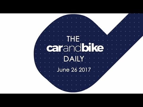The CNB Daily - June 26, 2017 | NDTV CarAndBike