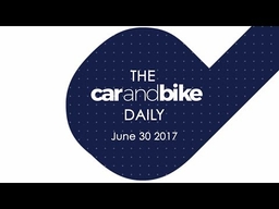 The CNB Daily - June 30, 2017 | NDTV CarAndBike