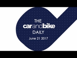 The CNB Daily - June 21, 2017 | NDTV CarAndBike