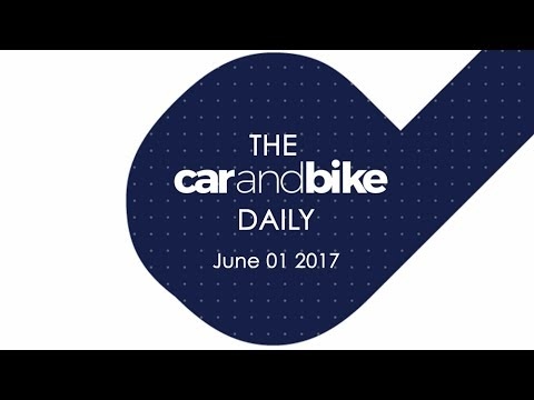 The CNB Daily - June 01, 2017 | NDTV CarAndBike
